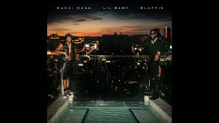 Gucci Mane  Bluffin Feat Lil Baby Clean [upl. by Kelby]