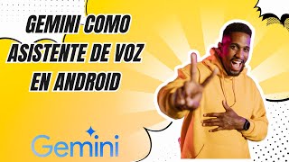 INSTALAR GEMINI COMO ASISTENTE DE VOZ ANDROID [upl. by Namqul]