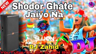 Shodor Ghate Jaiyo Na Dj  TikTok Viral Song  DJ Zahid Trance Remix  New Bangla Dj Remix Song 2022 [upl. by Margie]