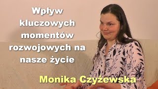 Wpływ kluczowych momentów rozwojowych na nasze życie  Monika Czyżewska [upl. by Anawqahs]