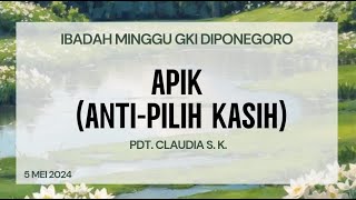 quotAPIK Anti Pilih KAsihquot  5 Mei 2024  Ibadah Minggu  GKI Diponegoro [upl. by Kanya]