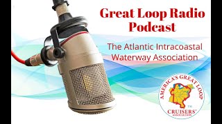 Great Loop Radio Podcast The Atlantic Intracoastal Waterway Association [upl. by Careaga]