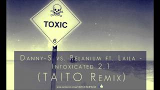 DannyS vs Relanium ft Laila  Intoxicated 21 TAITO Remix [upl. by Nauqed]