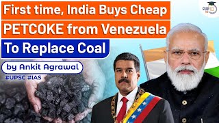 The 1st time India Buys Cheap PETCOKE from Venezuela To Replace Coal  Know all about it  UPSC [upl. by Kciderf]