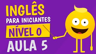 NÍVEL 0  AULA 5  INGLÊS PARA INICIANTES 🟣 [upl. by Arotal]