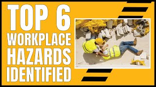 Top 6 Workplace Hazards Identified [upl. by Arec454]