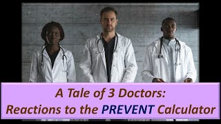 A Tale of Three Doctors Reactions to the PREVENT Calculator [upl. by Hafirahs342]