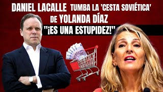 Daniel Lacalle tumba la ‘cesta soviética’ de Yolanda Díaz ¡Es una estupidez [upl. by Sybilla320]