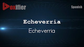 How to Pronounce Echeverria Echeverria in Spanish  Voxifiercom [upl. by Hanid]