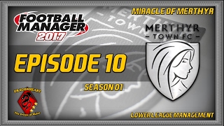 MERTHYR TOWN  Football Manager 2017 Lower League Save 10 [upl. by Aihsekat748]