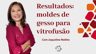 Resultados moldes de gesso para vitrofusão com Jaqueline Noleto [upl. by Akkinahs249]