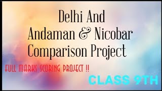 Delhi And Andaman amp Nicobar Comparison Project  Full Marks Scoring Project  Class 9th [upl. by Dami]