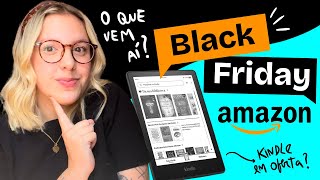 KINDLE EM OFERTA O QUE VEM AÍ NA BLACK FRIDAY DA AMAZON [upl. by Nairbal]