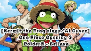 Kermit singsAI Cover One Piece Opening 2 Folder 5 Believe [upl. by Ethe]