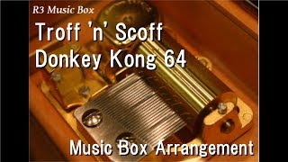 Troff n ScoffDonkey Kong 64 Music Box [upl. by Manwell]