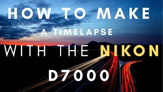 Nikon D7000 TimeLapse Settings An In Depth Tutorial [upl. by Freeland]