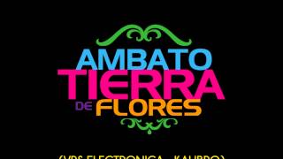 Ambato Tierra de Flores RMX Electronica  Kalibro [upl. by Falito]