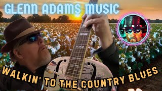 WALKIN’ TO THE COUNTRY BLUES by Glenn Adams [upl. by Ueihtam]