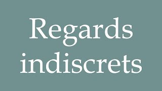 How to Pronounce Regards indiscrets Prying eyes Correctly in French [upl. by Ailad]