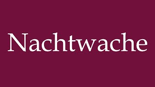 How to Pronounce Nachtwache Nachtwache Correctly in German [upl. by Gnouv]