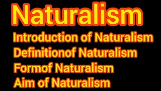 Naturalism  Definition aim and form of Naturalism  Naturalism Introduction [upl. by Balac987]