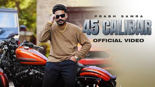 45 CALIBAR Prabh Samra Official Music Video  Deep Jandu  Latest Punjabi Songs 2024  RMG [upl. by Lunn439]