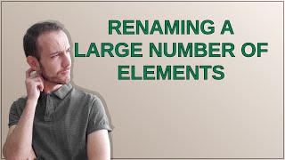 Renaming a large number of elements [upl. by Ynaffital]