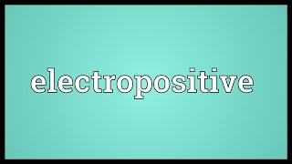 Electropositive Meaning [upl. by Ayik]