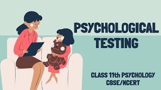 PSYCHOLOGICAL ASSESSMENT amp TESTING Types of Psychological Tests Class 11 Psychology CBSE  NCERT [upl. by Eceryt842]