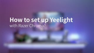 How to set up Yeelight Smart Lighting with Razer Chroma [upl. by Galer]