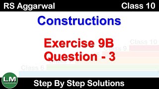 Constructions  Class 10 Exercise 9B Question 3  RS Aggarwal  Learn Maths [upl. by Wrdna870]