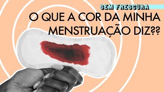 A cor da menstruação significa alguma coisa  Sem Frescura [upl. by Yartnoed525]