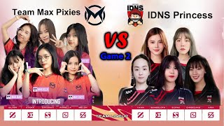 Game2 Team Max Pixies vs IDNS Princess  UniPin Ladies Championship Mekong Day 1  Kilo Esports 99 [upl. by Ilamad]