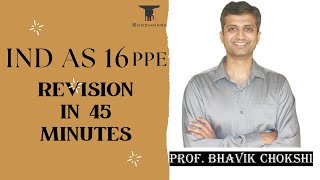 IND AS 16 PPE  FULL REVISION IN 45 MINS  BHAVIK CHOKSHI [upl. by Ainesy]