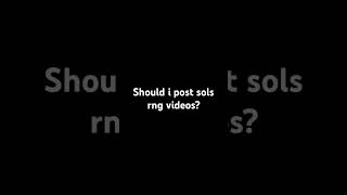 Should I post sols rng videos [upl. by Silver]