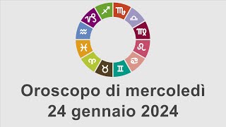 Oroscopo di mercoledì 24 gennaio 2024 [upl. by Endora139]