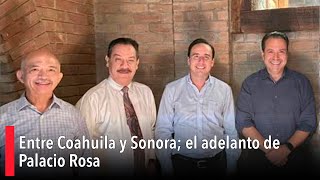 Entre Coahuila y Sonora el adelanto de Palacio Rosa [upl. by Reidar]