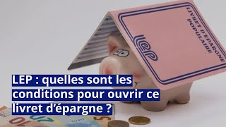 LEP  quelles sont les conditions pour ouvrir ce livret d’épargne [upl. by Aicitan]