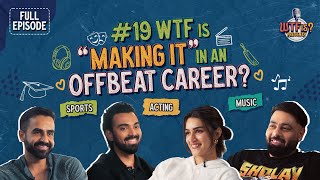 Ep 19  WTF is “Making it” in an Offbeat Career Nikhil Kamath Ft Kriti Sanon Badshah amp KL Rahul [upl. by Relyhcs242]