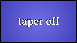 Taper off Meaning [upl. by Ahron546]