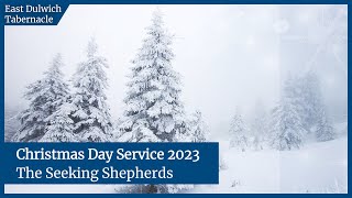 Christmas Day Service 2023  The Seeking Shepherds [upl. by Eslud]