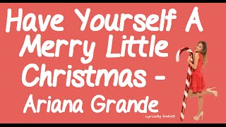 Have Yourself A Merry Little Christmas With Lyrics  Ariana Grande [upl. by Kreiker]