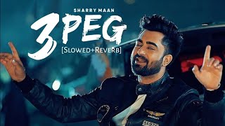 3 Peg SlowedReverb  Sharry Mann  Mista Baaz  Parmish Verma Punjabi Lofi Songs Chillwithbeats [upl. by Penoyer399]