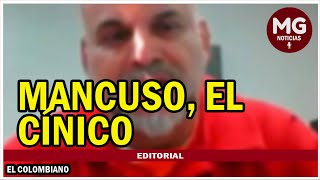 MANCUSO EL CÍNICO 🚨 Editorial El Colombiano [upl. by Suiradel933]