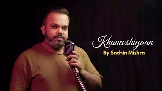 Khamoshiyan  Cover By Sachin Mishra  Arijit Singh  Ali Fazal  Sapna Pabbi  Gurmeet C [upl. by Ahsinyt]