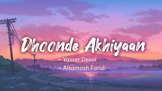 Dhoonde Akhiyaan lyrics  Jabariya Jodi  Yasser Desai Altamash Faridi  LYRICS🖤 [upl. by Wyn]