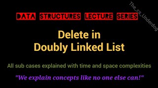 Delete in Doubly Linked List  Data Structures Lecture 13  The cs Underdog [upl. by Mloclam]