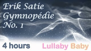 ✰ 4 HOURS ✰ Erik Satie GYMNOPEDIE 1 Piano ♫ Long loop ♫ Lullaby Baby Sleep Music [upl. by Anaud]