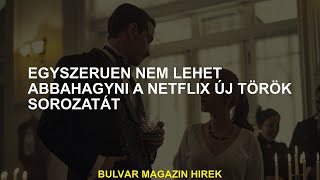 Egyszerűen lehetetlen megállítani a Netflix új török ​​sorozatát [upl. by Nylevol]