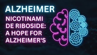 Nicotinamide Riboside A Hope for Alzheimers [upl. by Onibag]